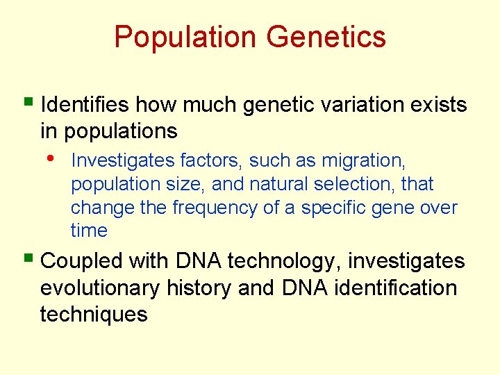 Population Genetics § Identifies how much genetic variation exists in populations • Investigates factors,