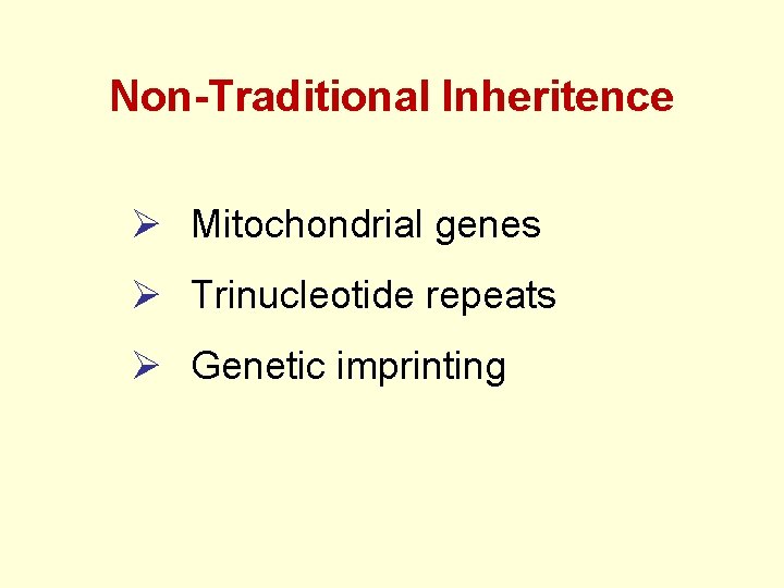 Non-Traditional Inheritence Ø Mitochondrial genes Ø Trinucleotide repeats Ø Genetic imprinting 