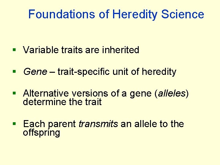 Foundations of Heredity Science § Variable traits are inherited § Gene – trait-specific unit