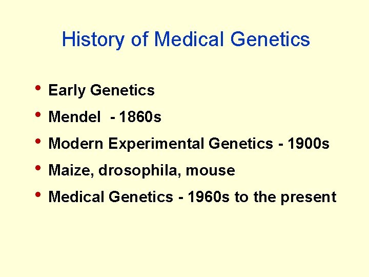 History of Medical Genetics • Early Genetics • Mendel - 1860 s • Modern