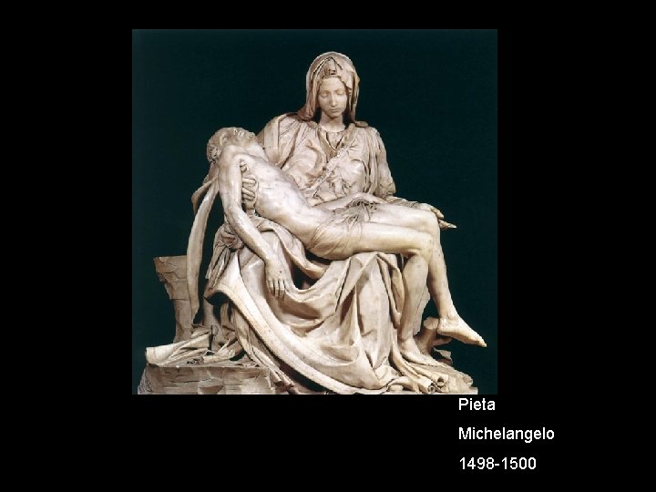 Pieta Michelangelo 1498 -1500 