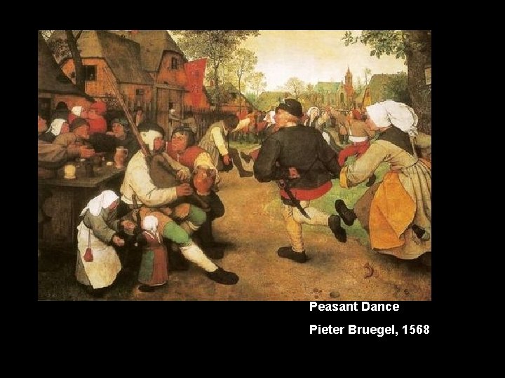 Peasant Dance Pieter Bruegel, 1568 