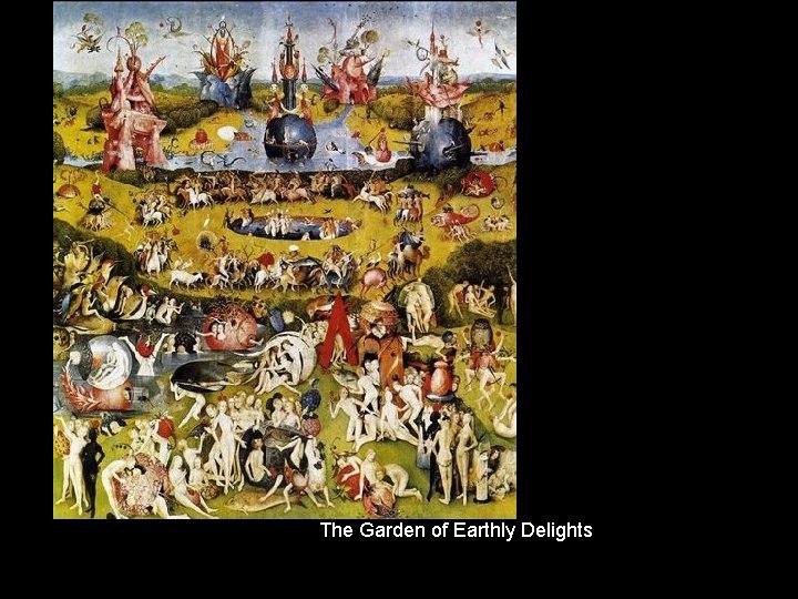 The Garden of Earthly Delights 
