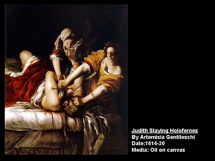 Judith Slaying Holofernes By Artemisia Gentileschi Date: 1614 -20 Media: Oil on canvas 