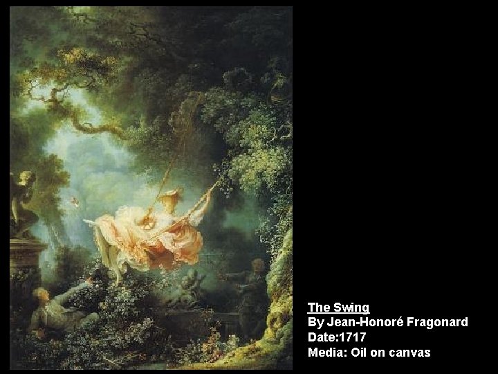 The Swing By Jean-Honoré Fragonard Date: 1717 Media: Oil on canvas 