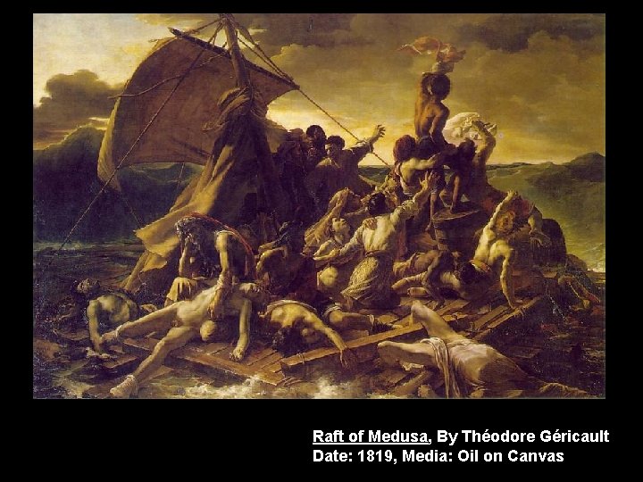 Raft of Medusa, By Théodore Géricault Date: 1819, Media: Oil on Canvas 