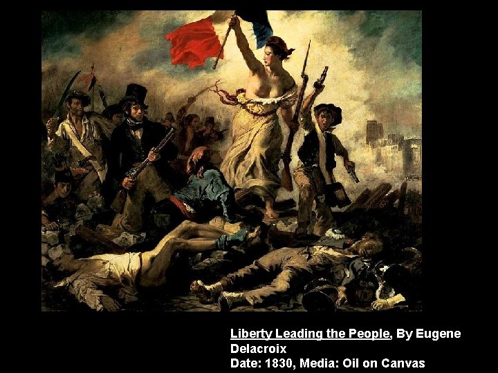 Liberty Leading the People, By Eugene Delacroix Date: 1830, Media: Oil on Canvas 
