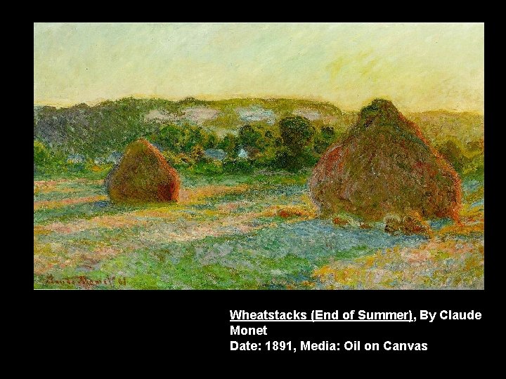 Wheatstacks (End of Summer), By Claude Monet Date: 1891, Media: Oil on Canvas 