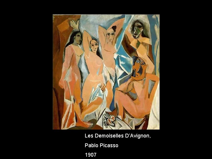 Les Demoiselles D’Avignon, Pablo Picasso 1907 