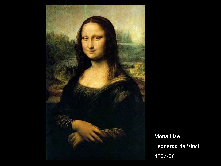 Mona Lisa, Leonardo da Vinci 1503 -06 