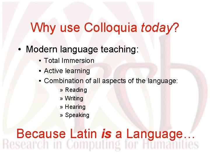 Why use Colloquia today? • Modern language teaching: • Total Immersion • Active learning