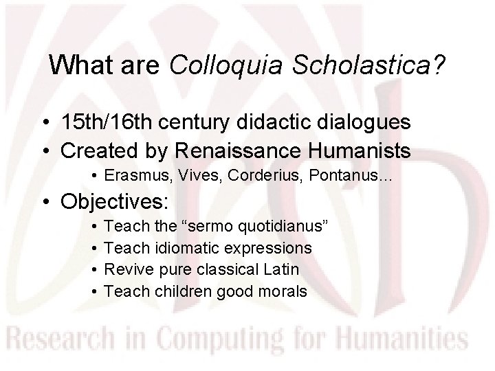 What are Colloquia Scholastica? • 15 th/16 th century didactic dialogues • Created by