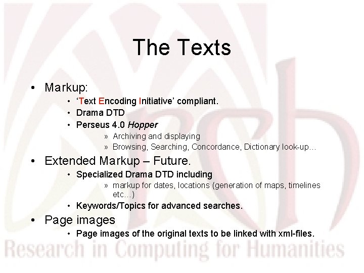 The Texts • Markup: • ‘Text Encoding Initiative’ compliant. • Drama DTD • Perseus