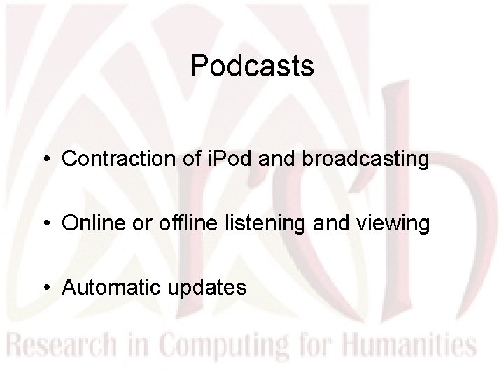 Podcasts • Contraction of i. Pod and broadcasting • Online or offline listening and