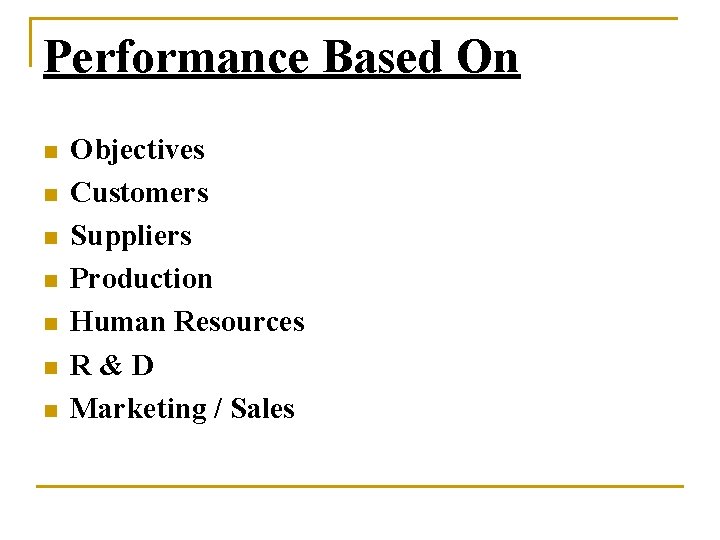 Performance Based On n n n Objectives Customers Suppliers Production Human Resources R&D Marketing