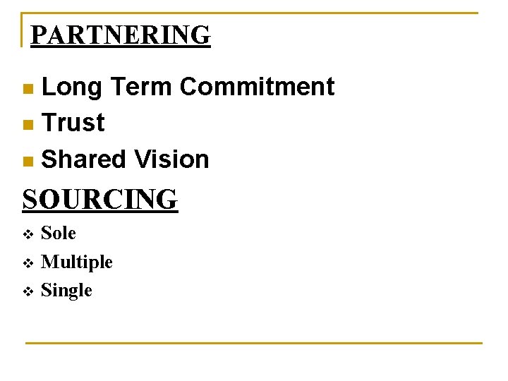 PARTNERING Long Term Commitment n Trust n Shared Vision n SOURCING v v v