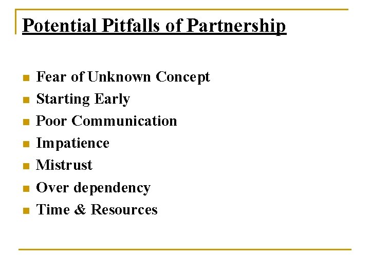 Potential Pitfalls of Partnership n n n n Fear of Unknown Concept Starting Early
