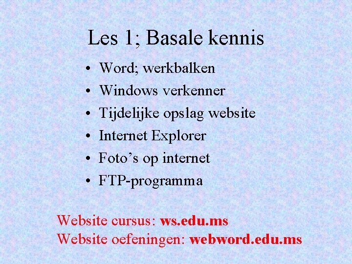 Les 1; Basale kennis • • • Word; werkbalken Windows verkenner Tijdelijke opslag website