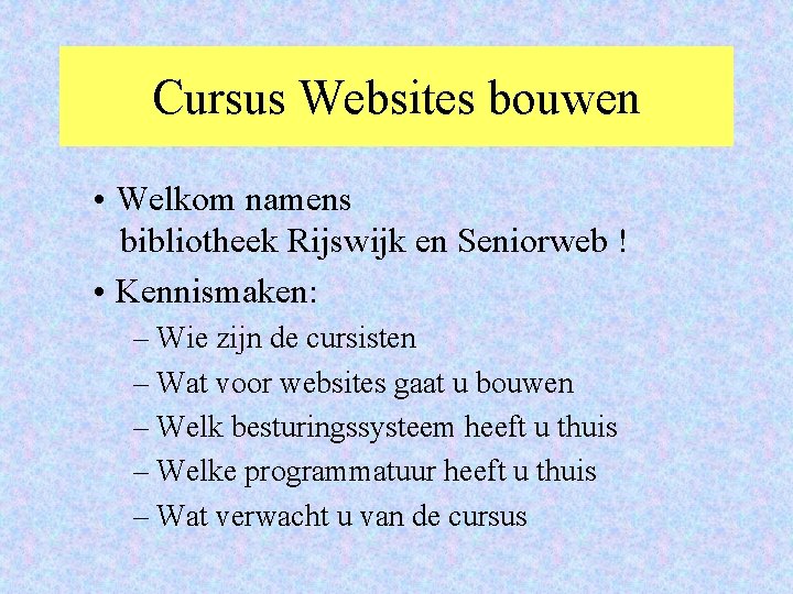 Cursus Websites bouwen • Welkom namens bibliotheek Rijswijk en Seniorweb ! • Kennismaken: –