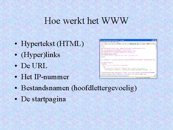 Hoe werkt het WWW • • • Hypertekst (HTML) (Hyper)links De URL Het IP-nummer