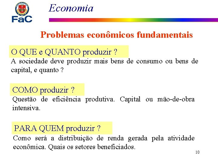 Economia Problemas econômicos fundamentais O QUE e QUANTO produzir ? A sociedade deve produzir