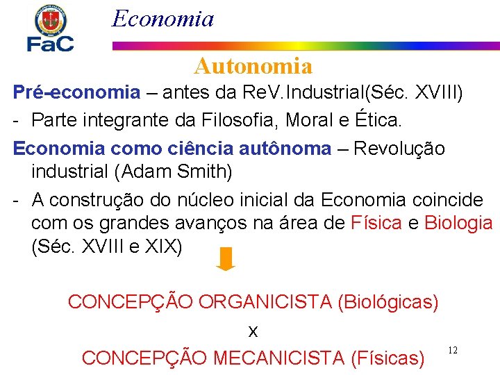 Economia Autonomia Pré-economia – antes da Re. V. Industrial(Séc. XVIII) - Parte integrante da