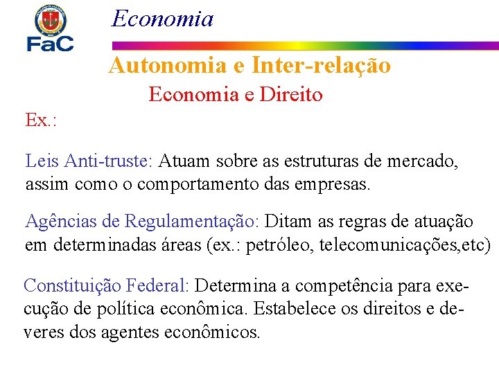 Economia Autonomia e Inter-relação Economia e Direito Ex. : Leis Anti-truste: Atuam sobre as
