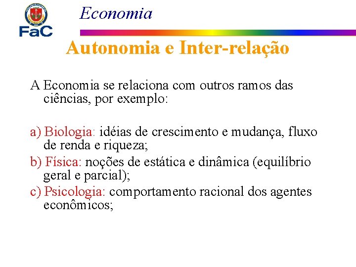 Economia Autonomia e Inter-relação A Economia se relaciona com outros ramos das ciências, por