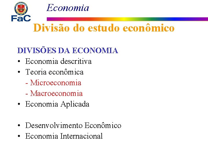 Economia Divisão do estudo econômico DIVISÕES DA ECONOMIA • Economia descritiva • Teoria econômica