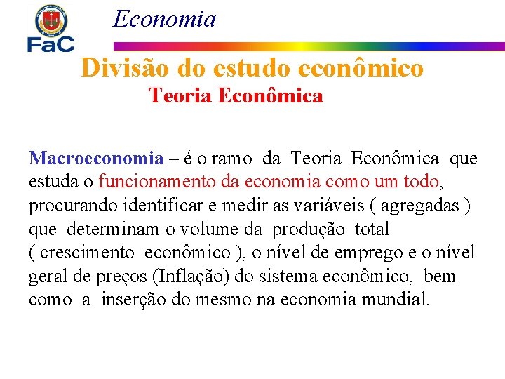 Economia Divisão do estudo econômico Teoria Econômica Macroeconomia – é o ramo da Teoria