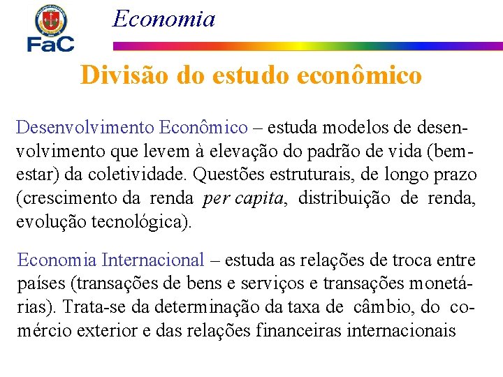 Economia Divisão do estudo econômico Desenvolvimento Econômico – estuda modelos de desenvolvimento que levem