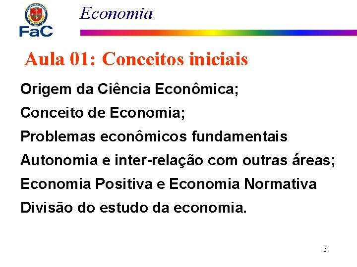 Economia Aula 01: Conceitos iniciais Origem da Ciência Econômica; Conceito de Economia; Problemas econômicos
