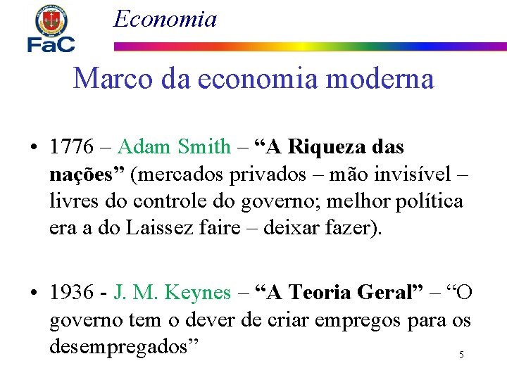 Economia Marco da economia moderna • 1776 – Adam Smith – “A Riqueza das