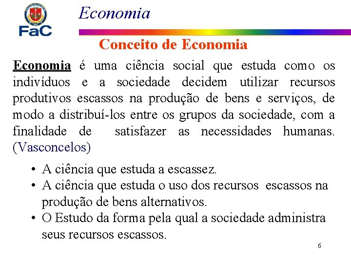 Economia Conceito de Economia é uma ciência social que estuda como os indivíduos e
