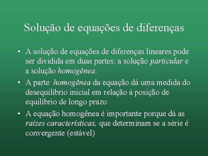 Solução de equações de diferenças • A solução de equações de diferenças lineares pode