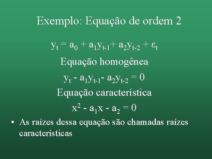 Exemplo: Equação de ordem 2 yt = a 0 + a 1 yt-1+ a