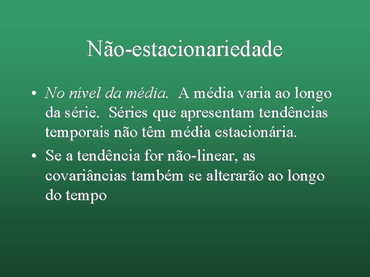 Não-estacionariedade • No nível da média. A média varia ao longo da série. Séries