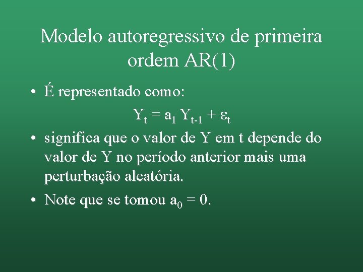 Modelo autoregressivo de primeira ordem AR(1) • É representado como: Yt = a 1