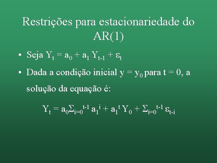 Restrições para estacionariedade do AR(1) • Seja Yt = a 0 + a 1