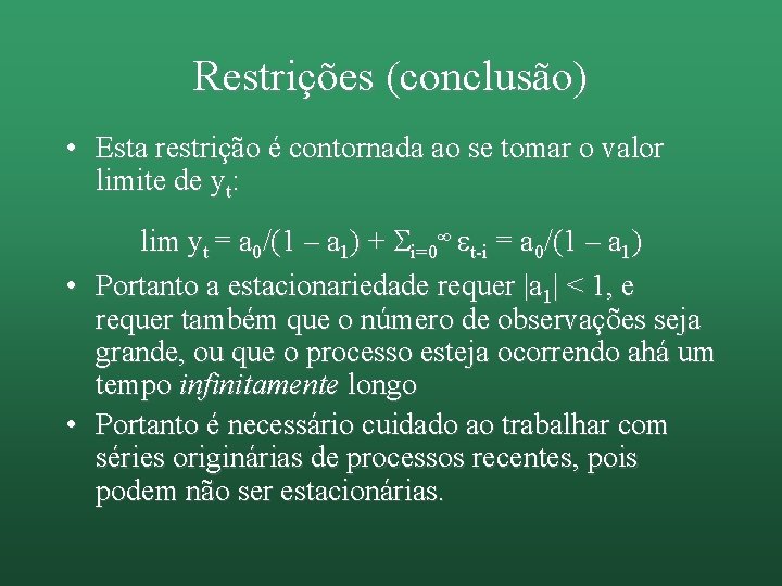 Restrições (conclusão) • Esta restrição é contornada ao se tomar o valor limite de