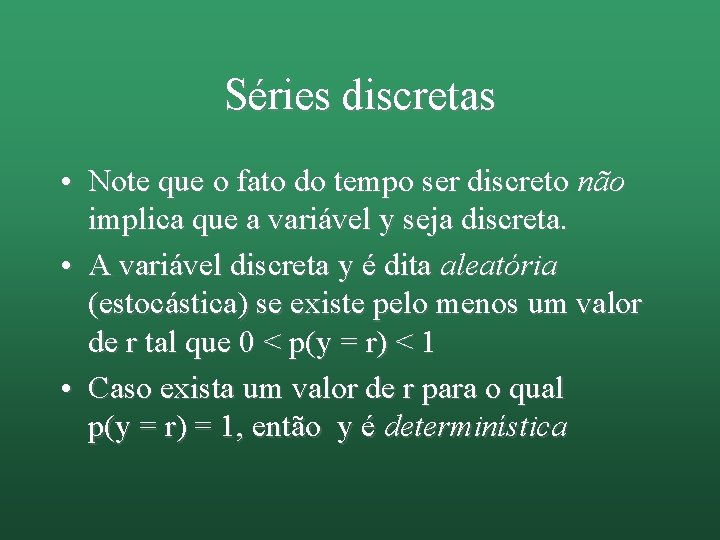 Séries discretas • Note que o fato do tempo ser discreto não implica que