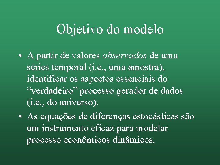 Objetivo do modelo • A partir de valores observados de uma séries temporal (i.