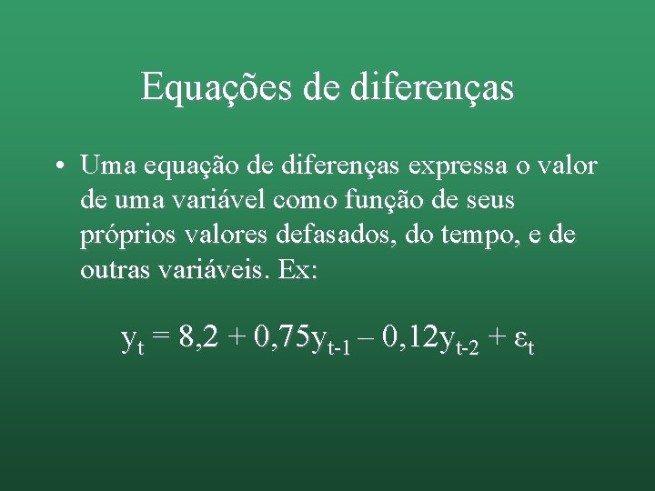 Equações de diferenças • Uma equação de diferenças expressa o valor de uma variável