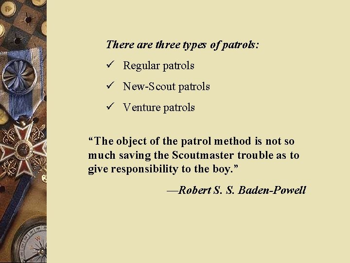 There are three types of patrols: ü Regular patrols ü New-Scout patrols ü Venture