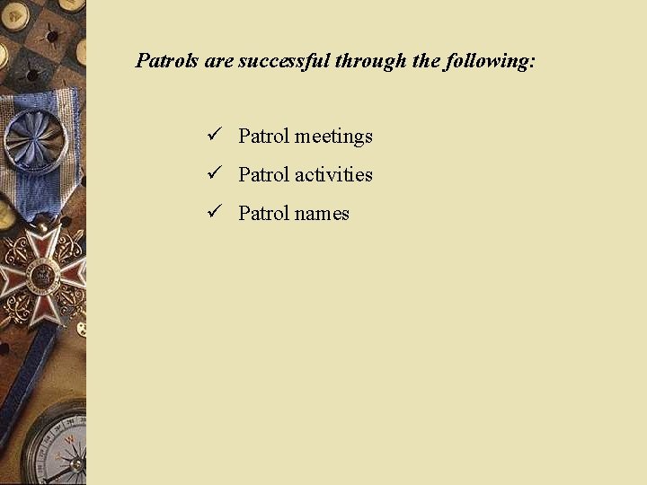 Patrols are successful through the following: ü Patrol meetings ü Patrol activities ü Patrol