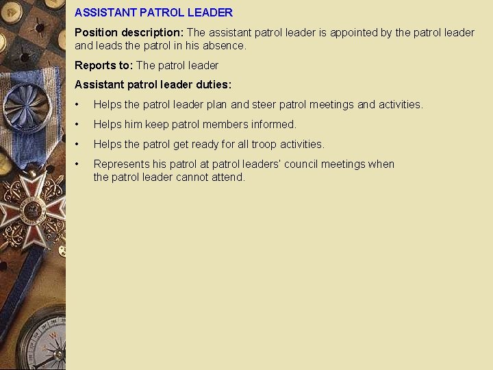 ASSISTANT PATROL LEADER Position description: The assistant patrol leader is appointed by the patrol