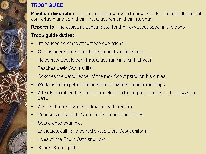 TROOP GUIDE Position description: The troop guide works with new Scouts. He helps them