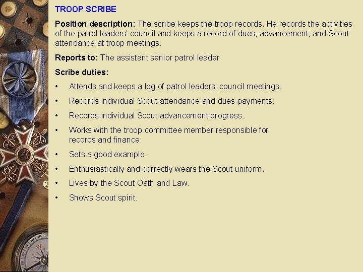 TROOP SCRIBE Position description: The scribe keeps the troop records. He records the activities