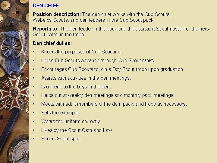 DEN CHIEF Position description: The den chief works with the Cub Scouts, Webelos Scouts,
