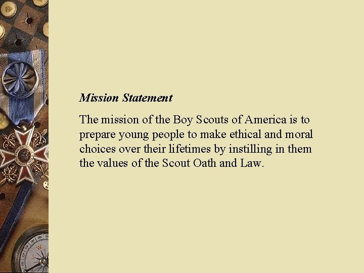 Mission Statement The mission of the Boy Scouts of America is to prepare young